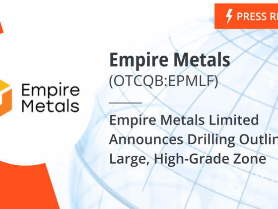 Empire Metals Limited Announces Drilling Outlines Large, High-Grade Zone