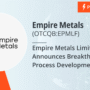 Empire Metals Limited Announces Breakthrough in Process Development